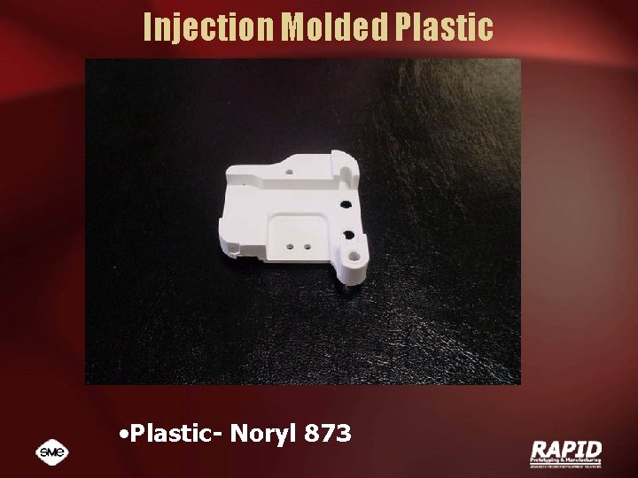 Injection Molded Plastic • Plastic- Noryl 873 