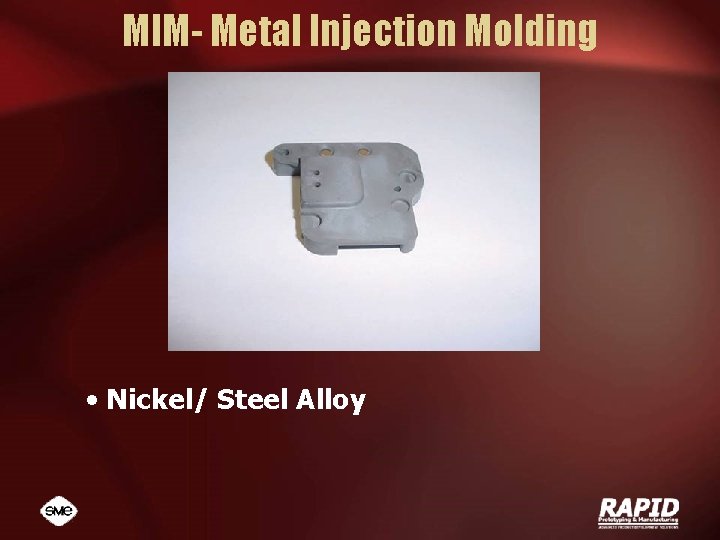 MIM- Metal Injection Molding • Nickel/ Steel Alloy 