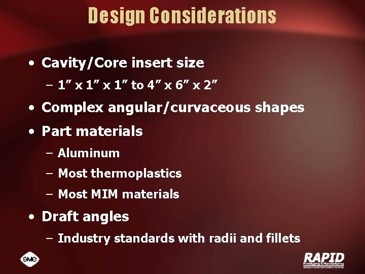 Design Considerations • Cavity/Core insert size – 1” x 1” to 4” x 6”