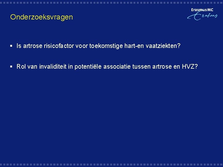 Onderzoeksvragen § Is artrose risicofactor voor toekomstige hart-en vaatziekten? § Rol van invaliditeit in