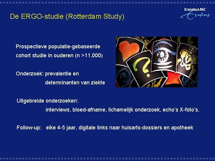 De ERGO-studie (Rotterdam Study) § Prospectieve populatie-gebaseerde § cohort studie in ouderen (n >11,