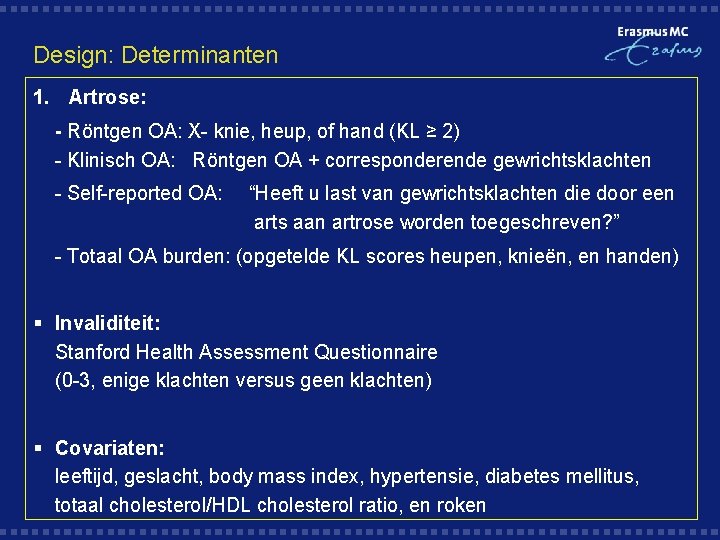 Design: Determinanten 1. Artrose: - Röntgen OA: X- knie, heup, of hand (KL ≥