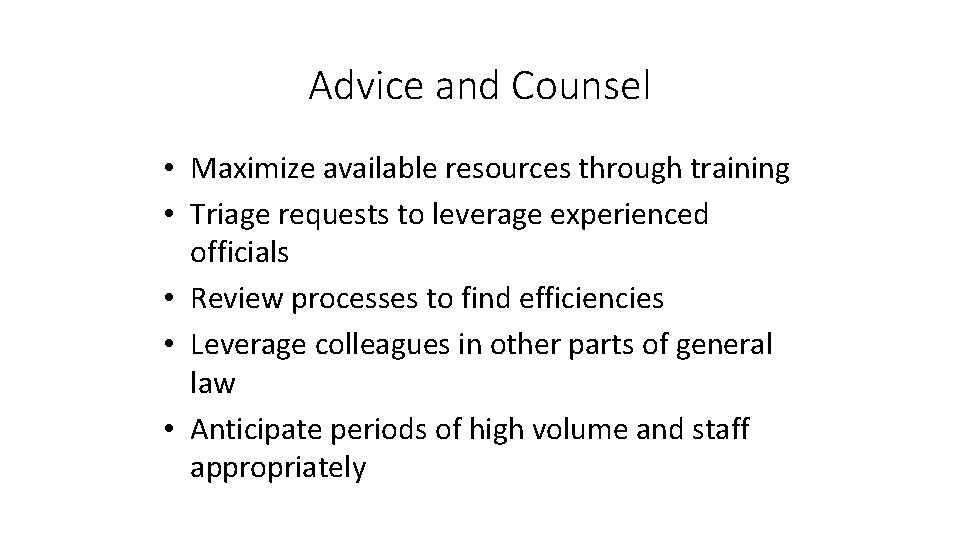 Advice and Counsel • Maximize available resources through training • Triage requests to leverage