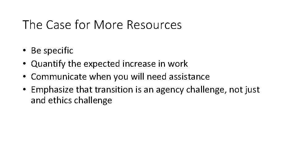 The Case for More Resources • • Be specific Quantify the expected increase in