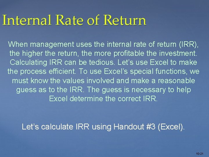 Internal Rate of Return When management uses the internal rate of return (IRR), the