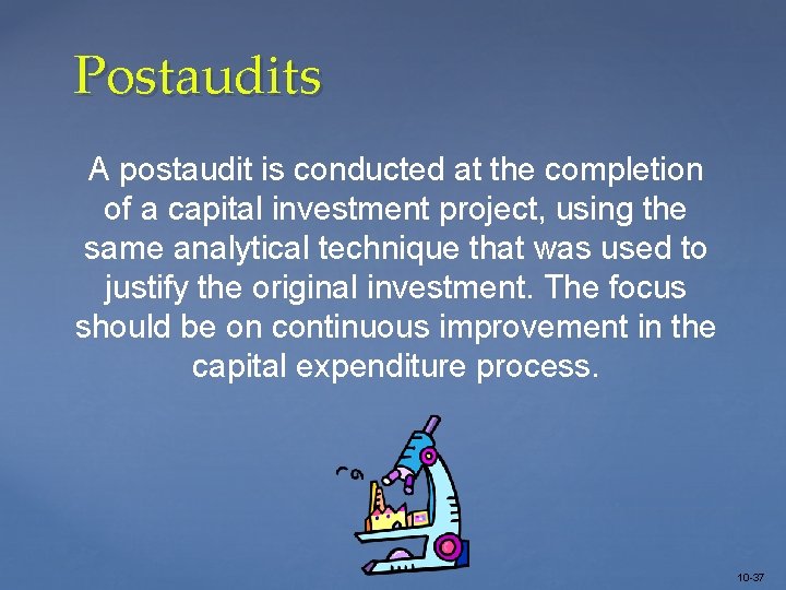 Postaudits A postaudit is conducted at the completion of a capital investment project, using