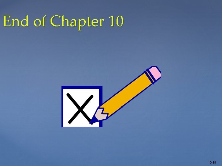 End of Chapter 10 10 -38 
