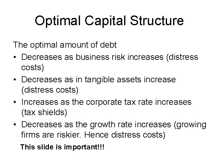 Optimal Capital Structure The optimal amount of debt • Decreases as business risk increases