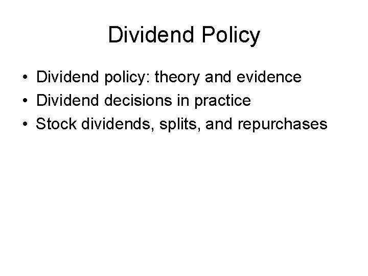 Dividend Policy • Dividend policy: theory and evidence • Dividend decisions in practice •