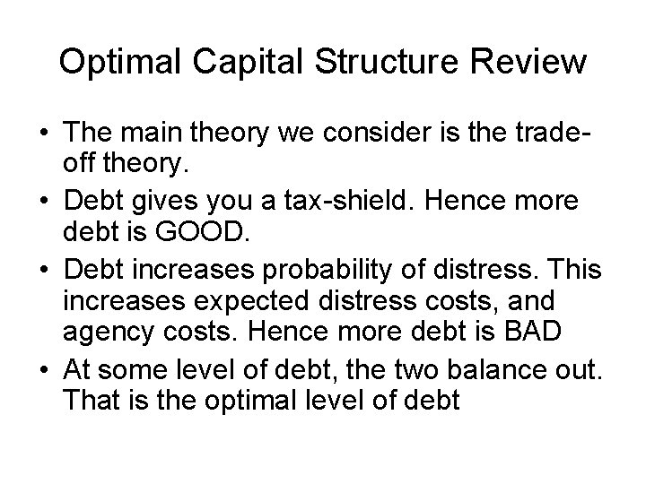 Optimal Capital Structure Review • The main theory we consider is the tradeoff theory.