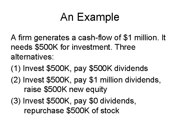 An Example A firm generates a cash-flow of $1 million. It needs $500 K