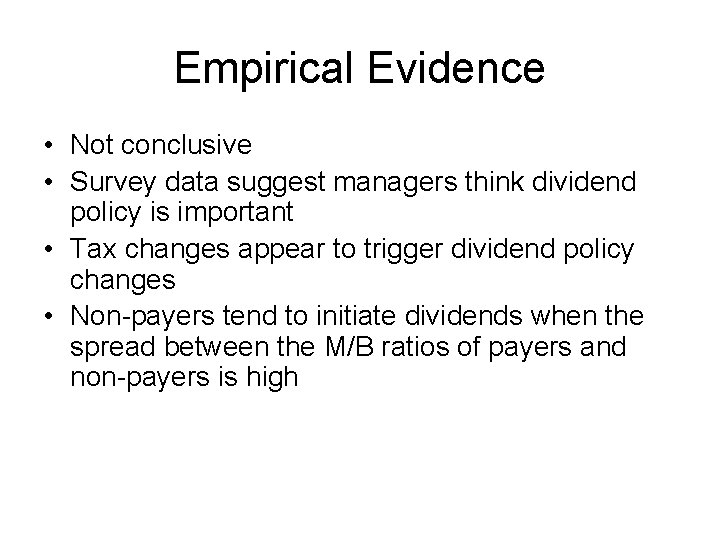 Empirical Evidence • Not conclusive • Survey data suggest managers think dividend policy is