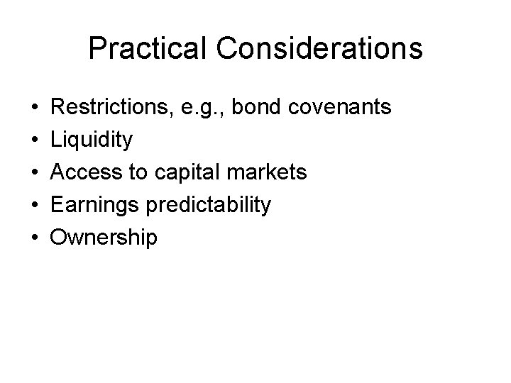 Practical Considerations • • • Restrictions, e. g. , bond covenants Liquidity Access to