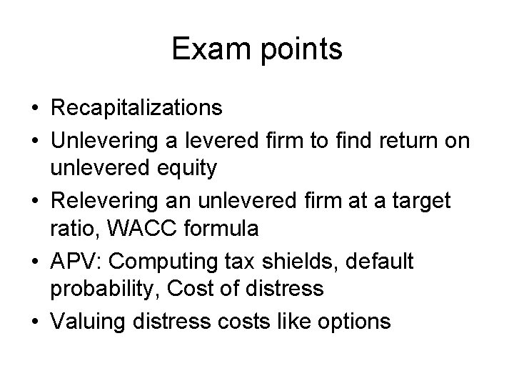 Exam points • Recapitalizations • Unlevering a levered firm to find return on unlevered