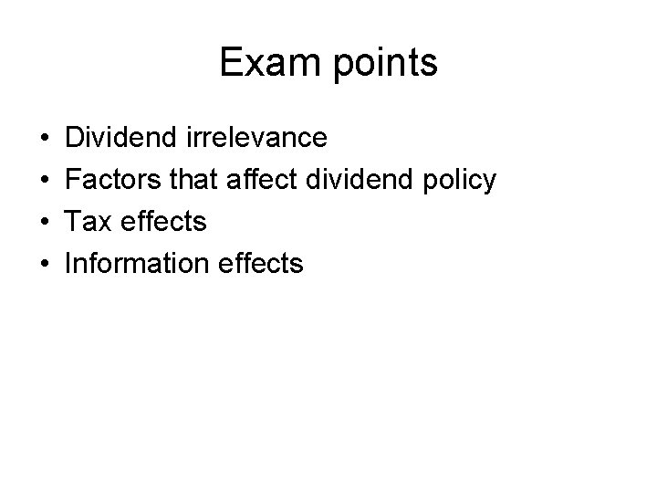 Exam points • • Dividend irrelevance Factors that affect dividend policy Tax effects Information