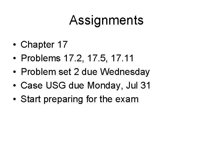 Assignments • • • Chapter 17 Problems 17. 2, 17. 5, 17. 11 Problem