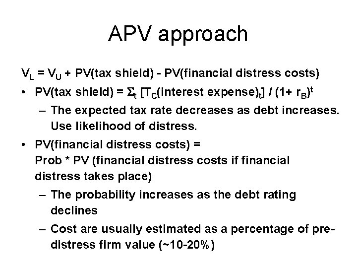 APV approach VL = VU + PV(tax shield) - PV(financial distress costs) • PV(tax