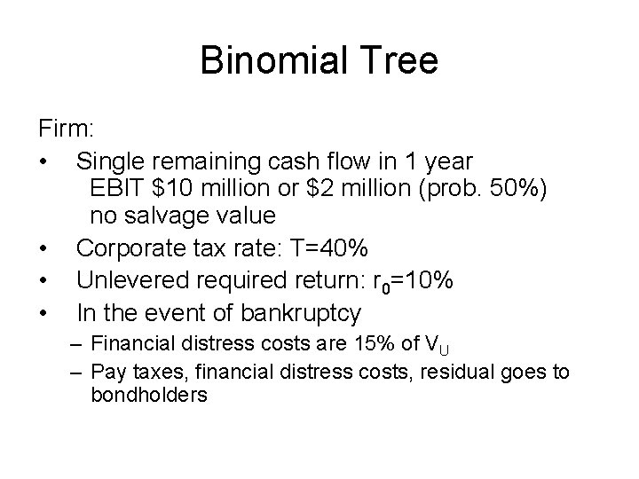 Binomial Tree Firm: • Single remaining cash flow in 1 year EBIT $10 million