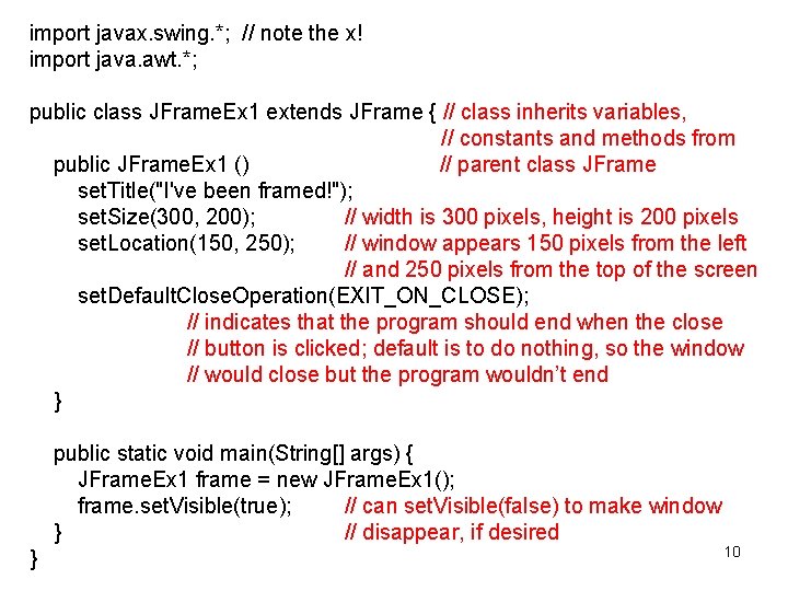 import javax. swing. *; // note the x! import java. awt. *; public class