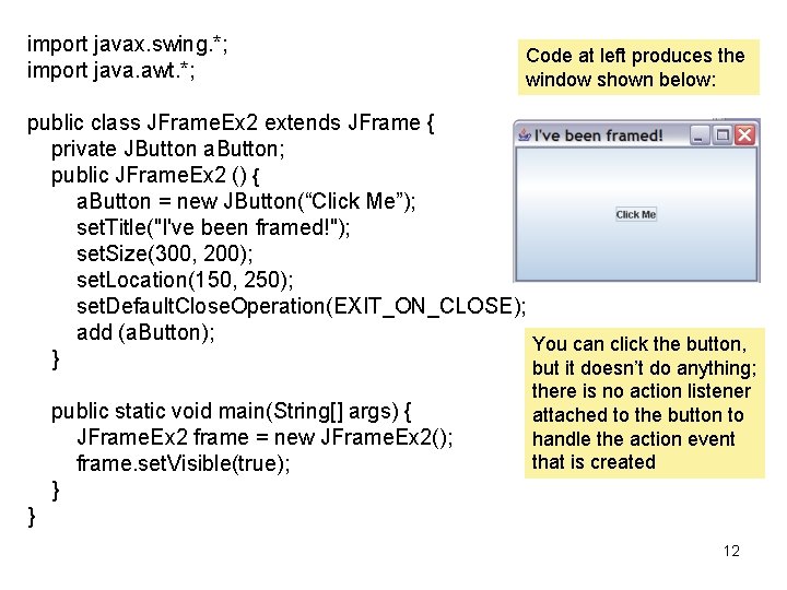 import javax. swing. *; import java. awt. *; Code at left produces the window