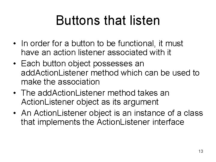 Buttons that listen • In order for a button to be functional, it must