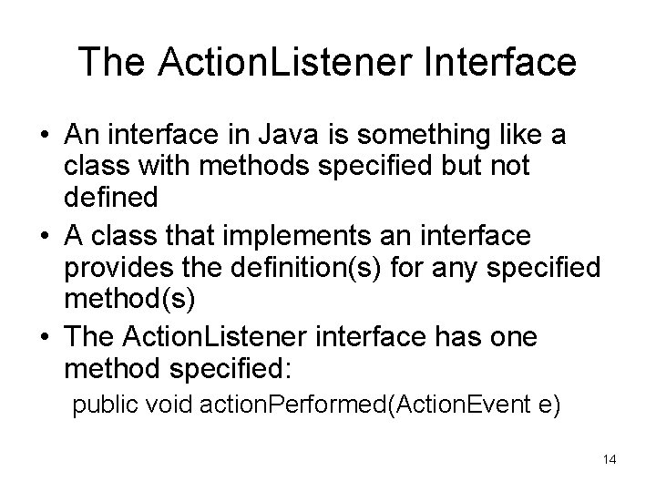 The Action. Listener Interface • An interface in Java is something like a class