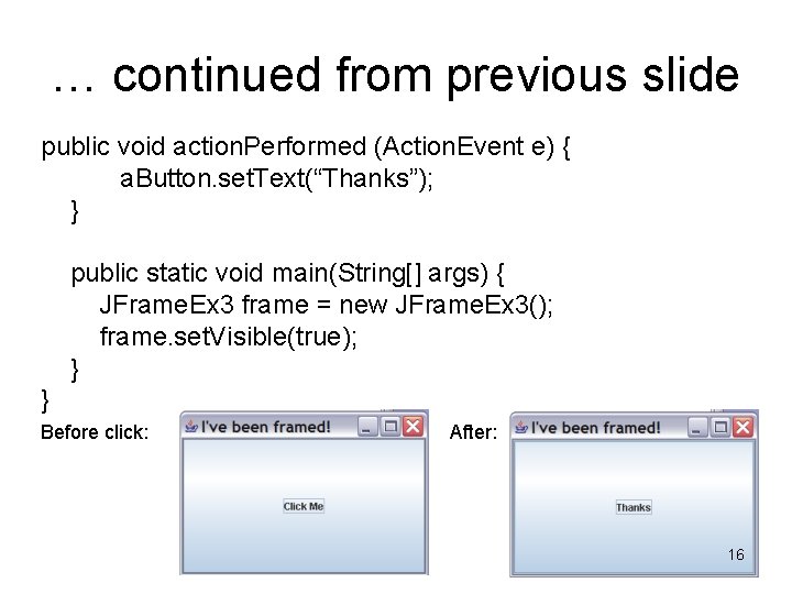 … continued from previous slide public void action. Performed (Action. Event e) { a.