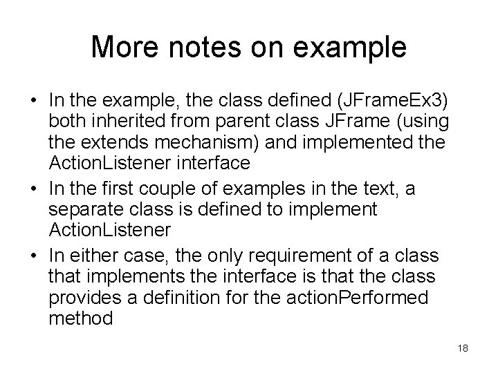 More notes on example • In the example, the class defined (JFrame. Ex 3)