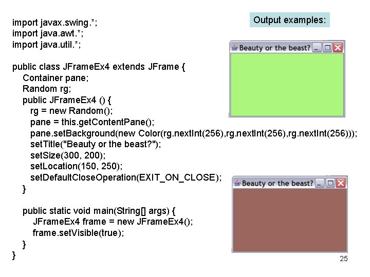 import javax. swing. *; import java. awt. *; import java. util. *; Output examples: