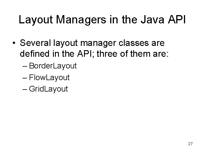 Layout Managers in the Java API • Several layout manager classes are defined in