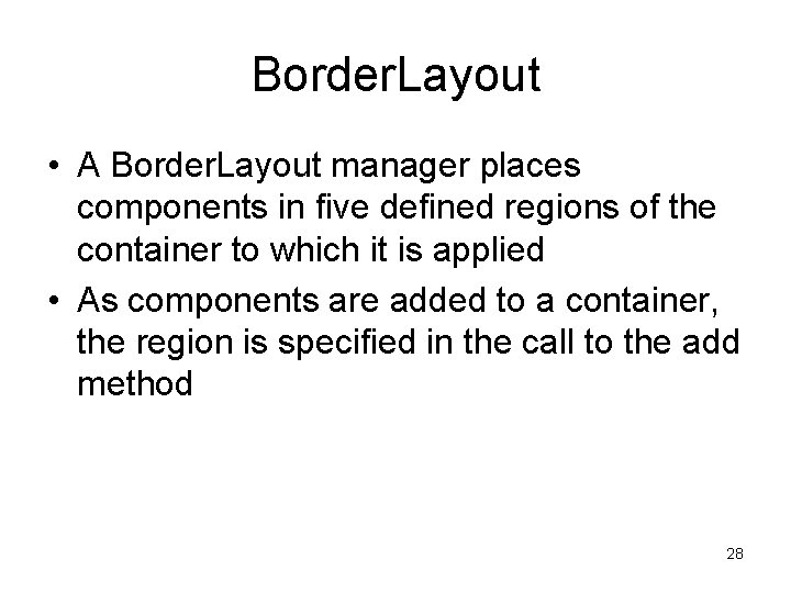 Border. Layout • A Border. Layout manager places components in five defined regions of