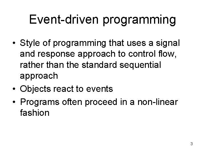 Event-driven programming • Style of programming that uses a signal and response approach to