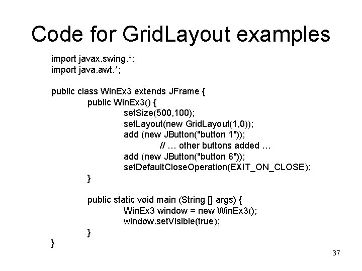 Code for Grid. Layout examples import javax. swing. *; import java. awt. *; public