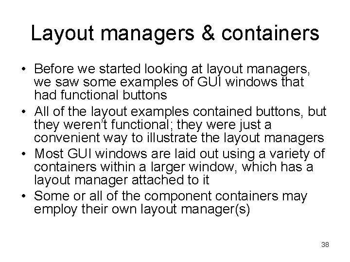 Layout managers & containers • Before we started looking at layout managers, we saw