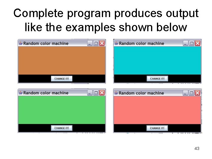 Complete program produces output like the examples shown below 43 