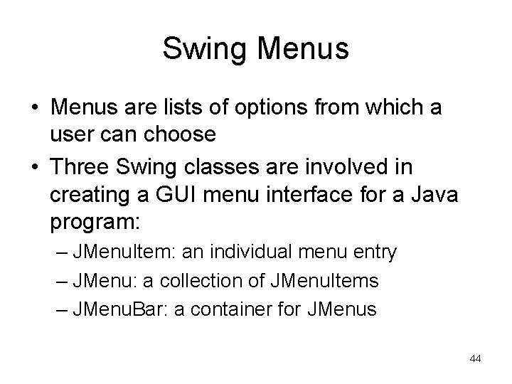 Swing Menus • Menus are lists of options from which a user can choose