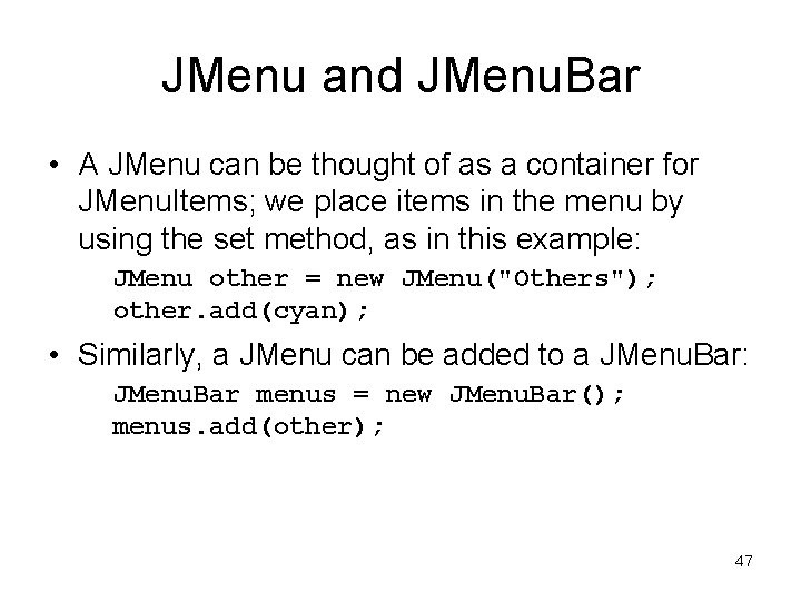 JMenu and JMenu. Bar • A JMenu can be thought of as a container