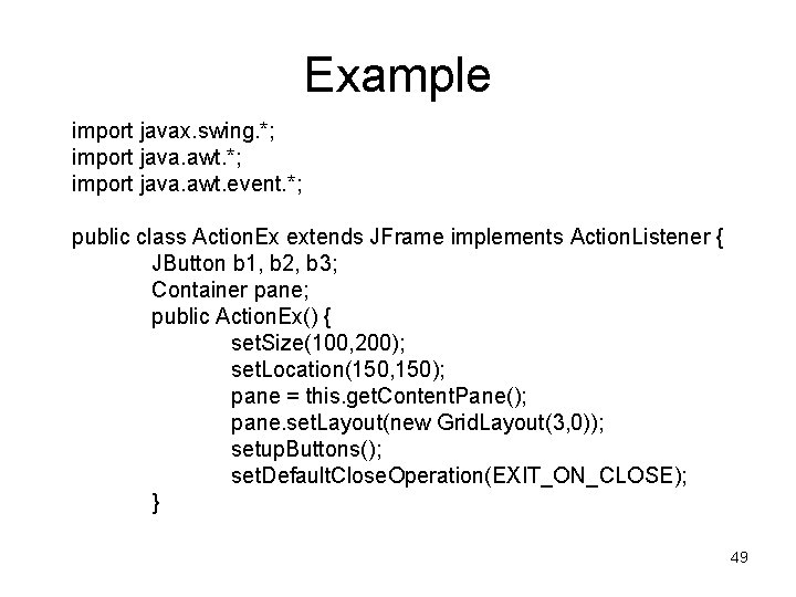 Example import javax. swing. *; import java. awt. event. *; public class Action. Ex