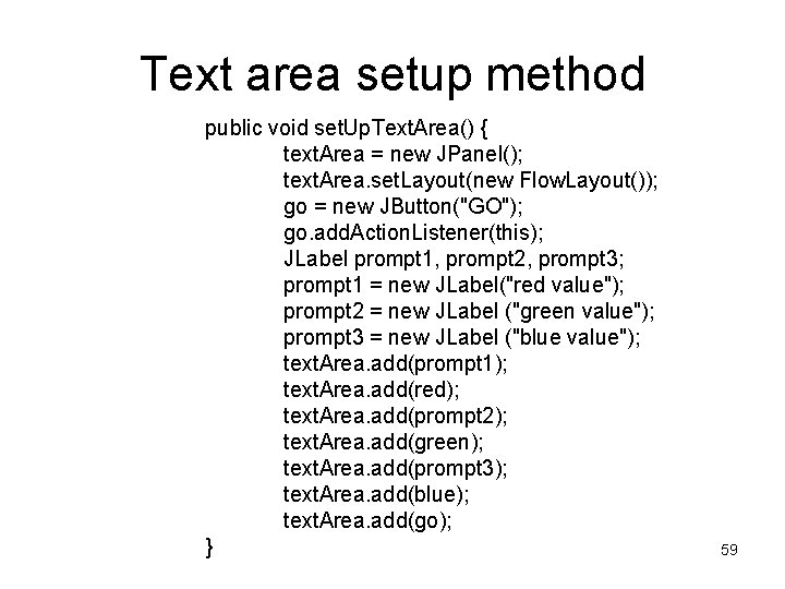 Text area setup method public void set. Up. Text. Area() { text. Area =