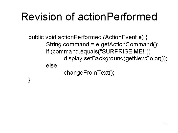 Revision of action. Performed public void action. Performed (Action. Event e) { String command