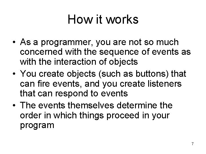 How it works • As a programmer, you are not so much concerned with