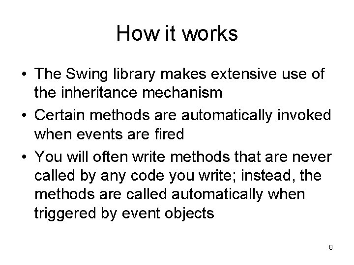 How it works • The Swing library makes extensive use of the inheritance mechanism