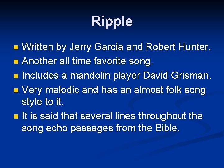 Ripple Written by Jerry Garcia and Robert Hunter. n Another all time favorite song.