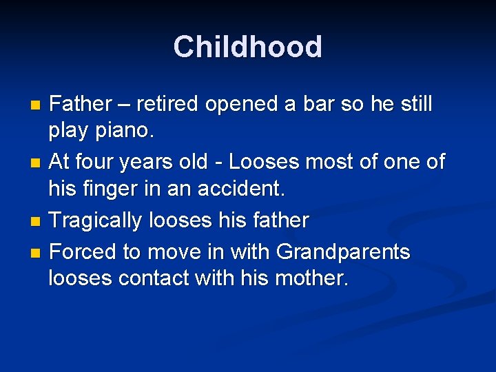 Childhood Father – retired opened a bar so he still play piano. n At