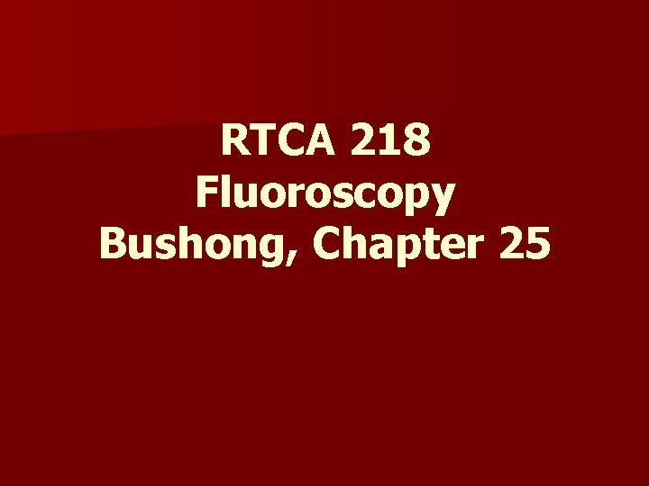 RTCA 218 Fluoroscopy Bushong, Chapter 25 
