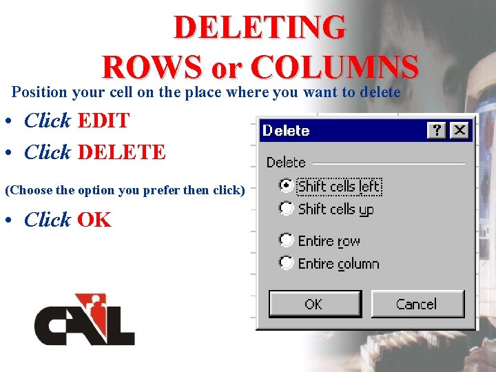 DELETING ROWS or COLUMNS Position your cell on the place where you want to