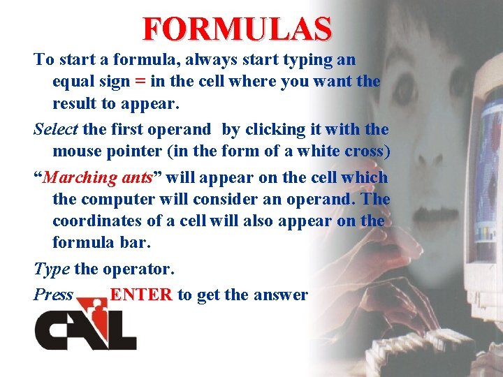 FORMULAS To start a formula, always start typing an equal sign = in the