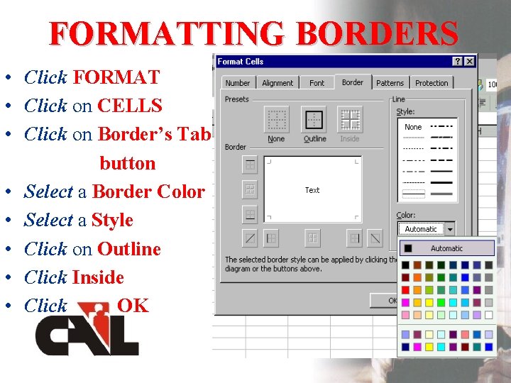 FORMATTING BORDERS • Click FORMAT • Click on CELLS • Click on Border’s Tab