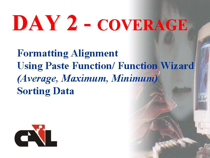 DAY 2 - COVERAGE Formatting Alignment Using Paste Function/ Function Wizard (Average, Maximum, Minimum)