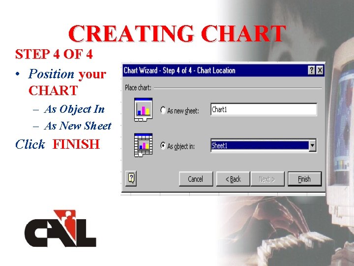 CREATING CHART STEP 4 OF 4 • Position your CHART – As Object In